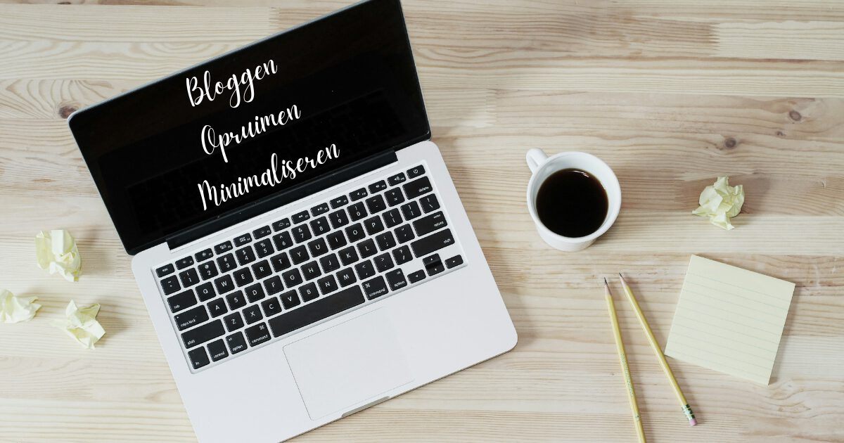 Over bloggen, opruimen en minimaliseren